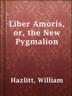 Liber Amoris, or, the New Pygmalion - ebook